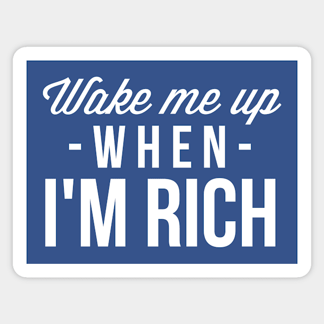 Wake me up when I'm rich Sticker by tshirtexpress